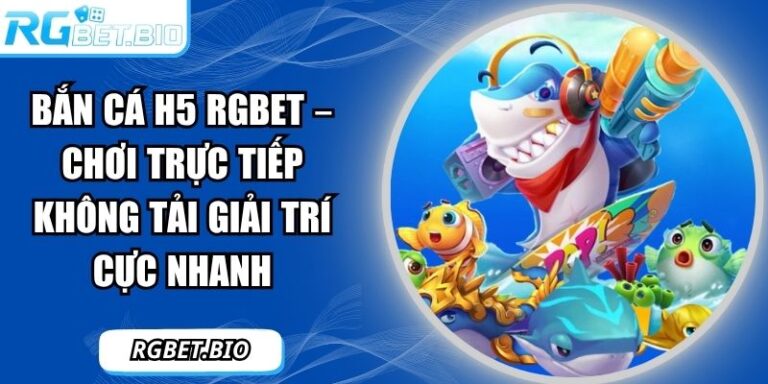 bắn cá H5 RGBET