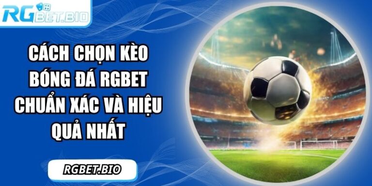 Cách chọn kèo bóng đá RGBET