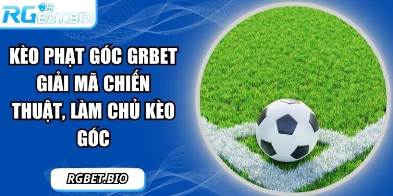 kèo phạt góc GRBET