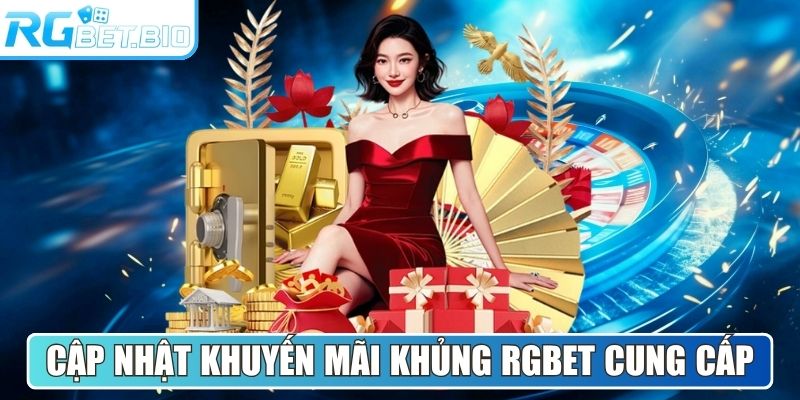 Cập nhật khuyến mãi khủng RGBET cung cấp cho thành viên