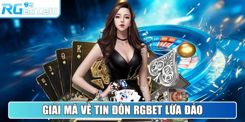 Giải mã về tin đồn RGBET lừa đảo thành viên