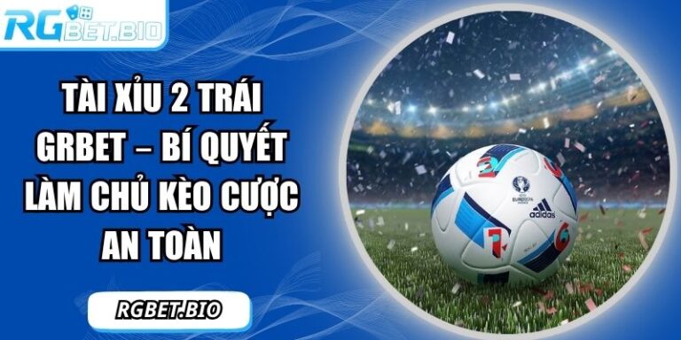 Tài xỉu 2 trái GRBET